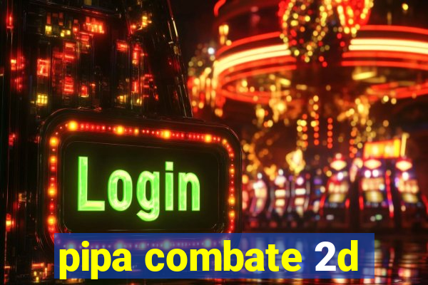 pipa combate 2d